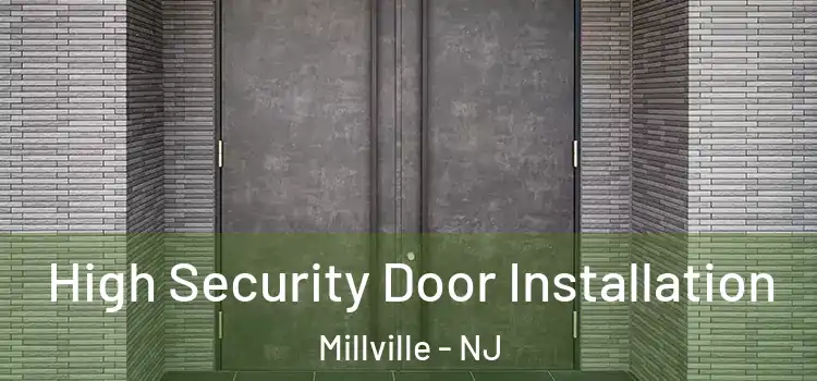 High Security Door Installation Millville - NJ
